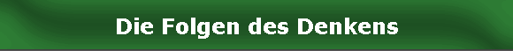 Die Folgen des Denkens