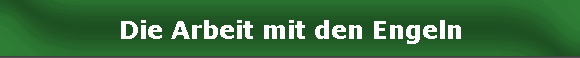 Die Arbeit mit den Engeln