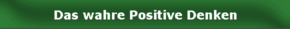 Das wahre Positive Denken