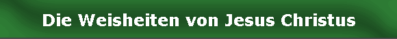 Die Weisheiten von Jesus Christus