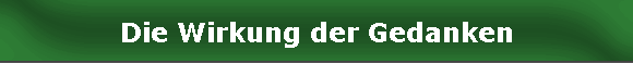 Die Wirkung der Gedanken